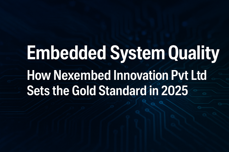 src="embedded-systems-quality-nexembed.jpg" alt="Embedded Systems Quality at Nexembed Innovation Pvt Ltd" />